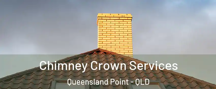 Chimney Crown Services Queensland Point - QLD