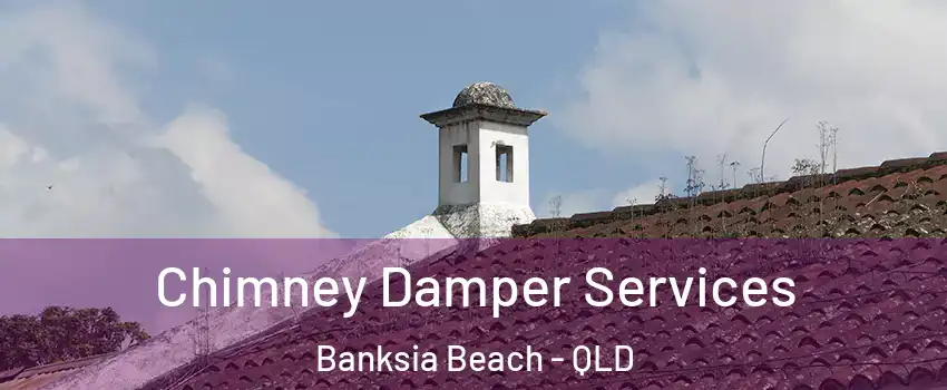 Chimney Damper Services Banksia Beach - QLD