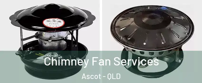 Chimney Fan Services Ascot - QLD