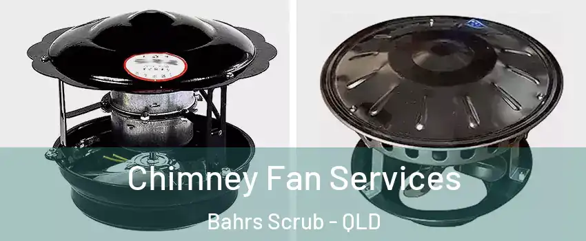 Chimney Fan Services Bahrs Scrub - QLD