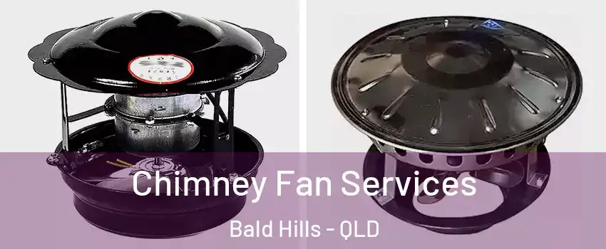 Chimney Fan Services Bald Hills - QLD