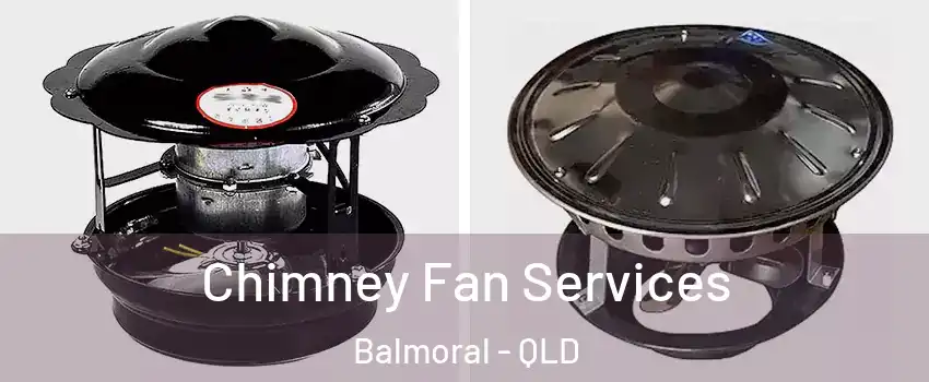 Chimney Fan Services Balmoral - QLD