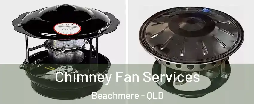 Chimney Fan Services Beachmere - QLD