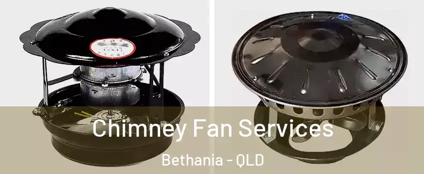 Chimney Fan Services Bethania - QLD