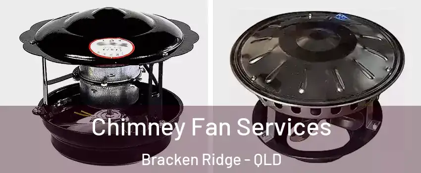 Chimney Fan Services Bracken Ridge - QLD