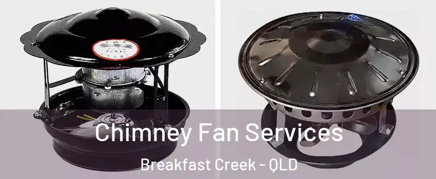 Chimney Fan Services Breakfast Creek - QLD