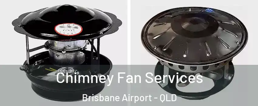 Chimney Fan Services Brisbane Airport - QLD