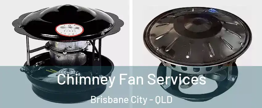 Chimney Fan Services Brisbane City - QLD