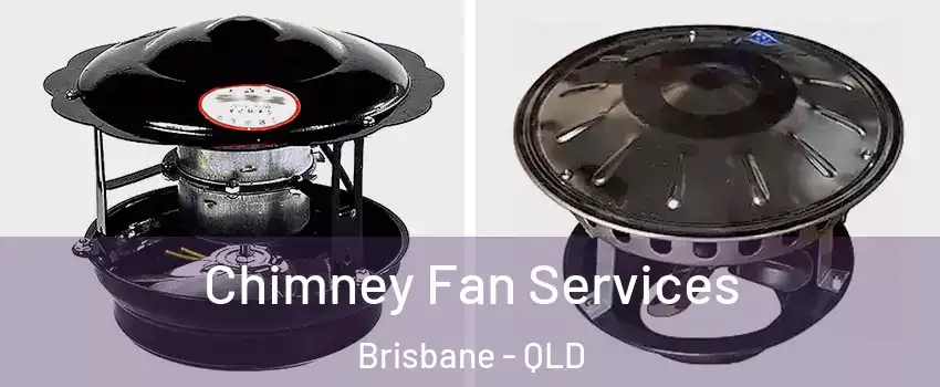Chimney Fan Services Brisbane - QLD
