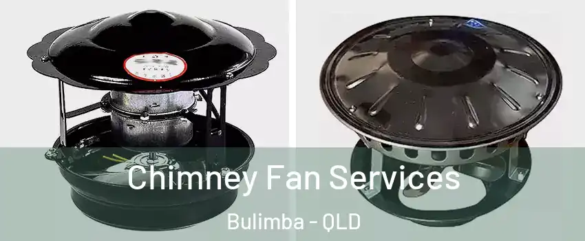 Chimney Fan Services Bulimba - QLD