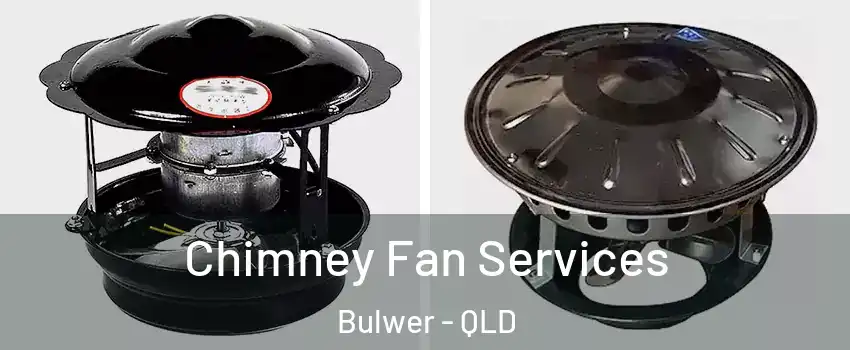Chimney Fan Services Bulwer - QLD