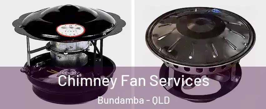 Chimney Fan Services Bundamba - QLD