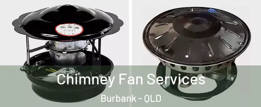 Chimney Fan Services Burbank - QLD