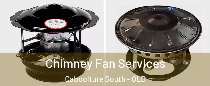 Chimney Fan Services Caboolture South - QLD