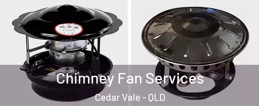Chimney Fan Services Cedar Vale - QLD