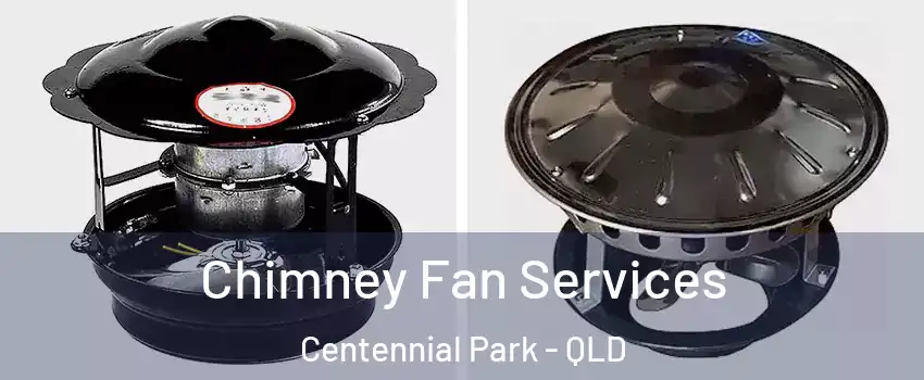 Chimney Fan Services Centennial Park - QLD