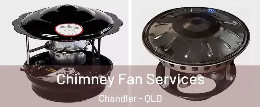 Chimney Fan Services Chandler - QLD