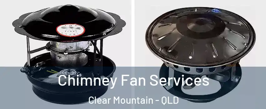 Chimney Fan Services Clear Mountain - QLD
