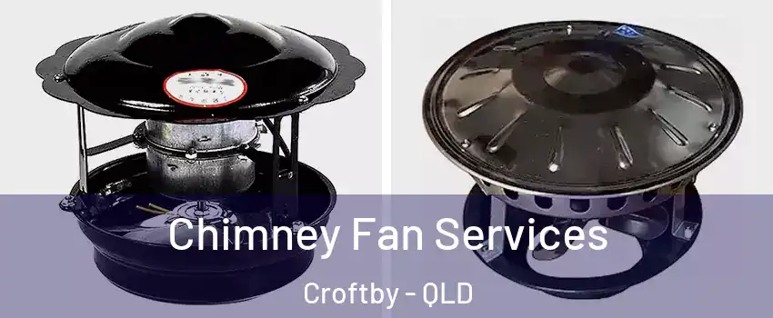 Chimney Fan Services Croftby - QLD
