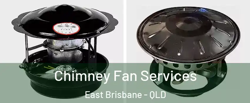 Chimney Fan Services East Brisbane - QLD