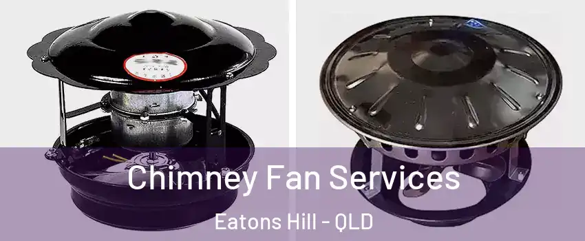 Chimney Fan Services Eatons Hill - QLD