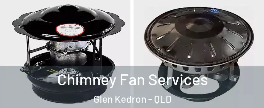 Chimney Fan Services Glen Kedron - QLD
