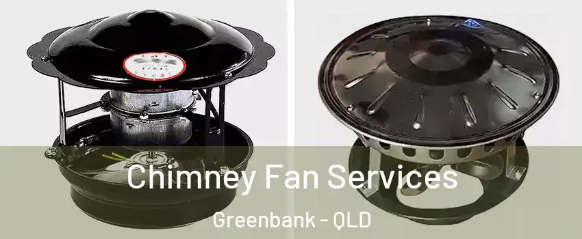 Chimney Fan Services Greenbank - QLD