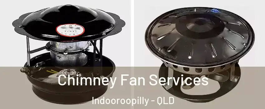 Chimney Fan Services Indooroopilly - QLD