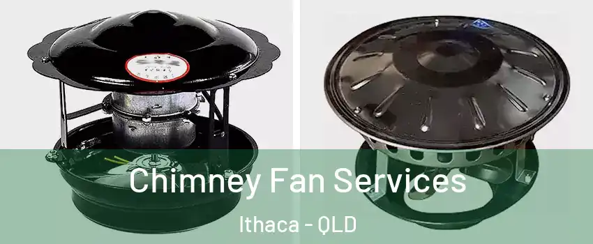 Chimney Fan Services Ithaca - QLD