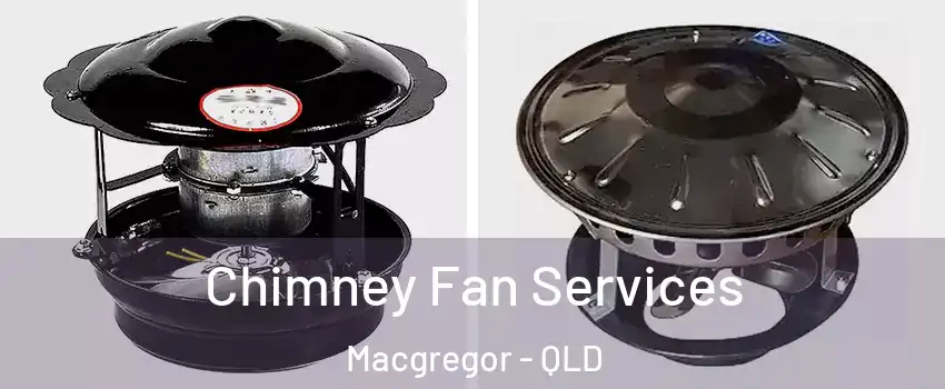 Chimney Fan Services Macgregor - QLD