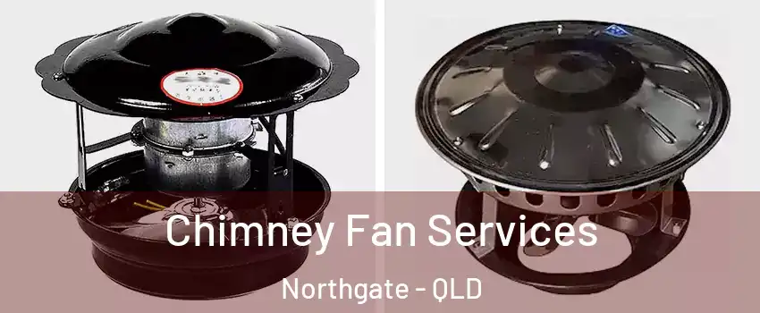 Chimney Fan Services Northgate - QLD