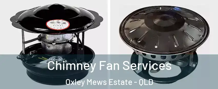 Chimney Fan Services Oxley Mews Estate - QLD