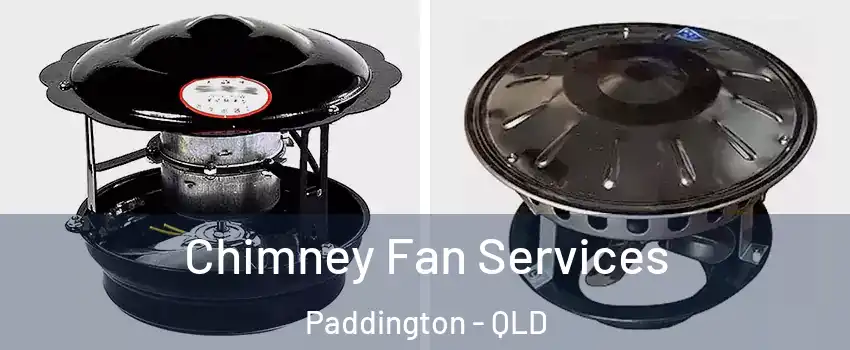 Chimney Fan Services Paddington - QLD