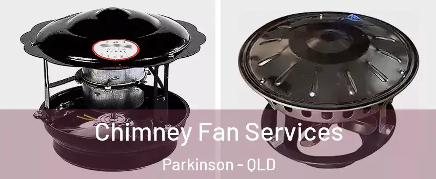 Chimney Fan Services Parkinson - QLD