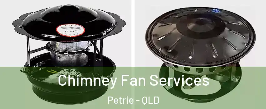 Chimney Fan Services Petrie - QLD