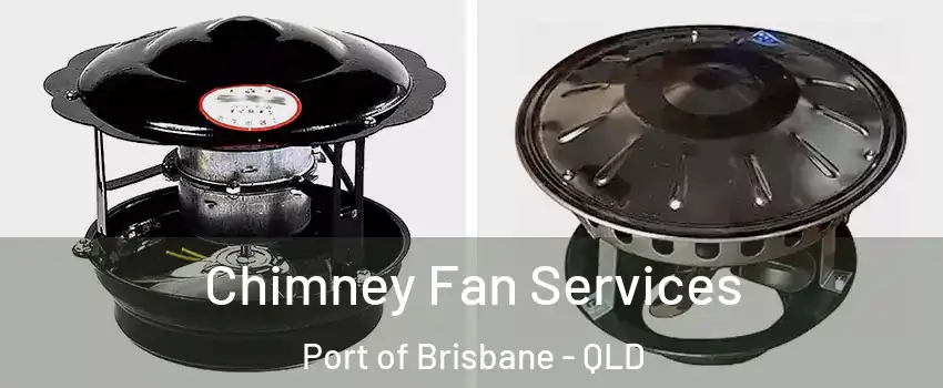 Chimney Fan Services Port of Brisbane - QLD