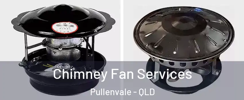 Chimney Fan Services Pullenvale - QLD