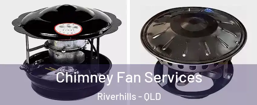 Chimney Fan Services Riverhills - QLD