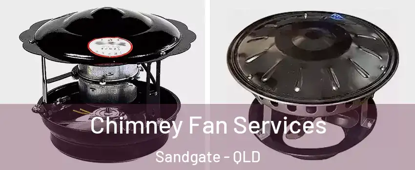 Chimney Fan Services Sandgate - QLD