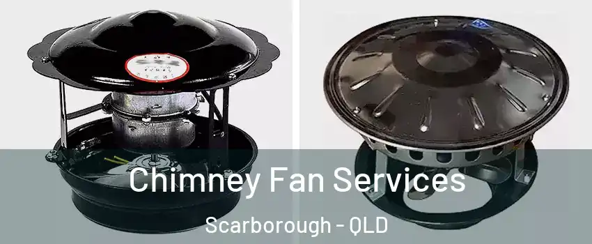Chimney Fan Services Scarborough - QLD