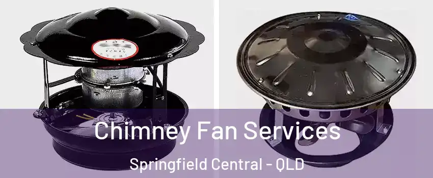 Chimney Fan Services Springfield Central - QLD