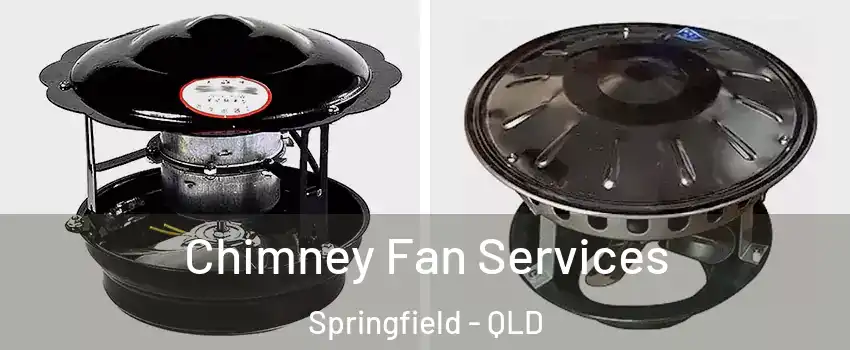 Chimney Fan Services Springfield - QLD