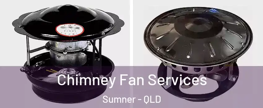 Chimney Fan Services Sumner - QLD