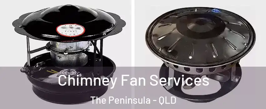Chimney Fan Services The Peninsula - QLD