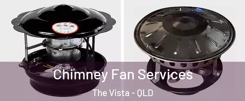 Chimney Fan Services The Vista - QLD