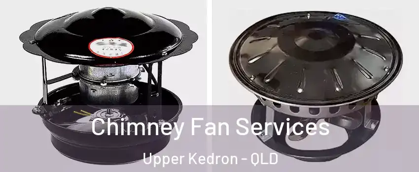 Chimney Fan Services Upper Kedron - QLD