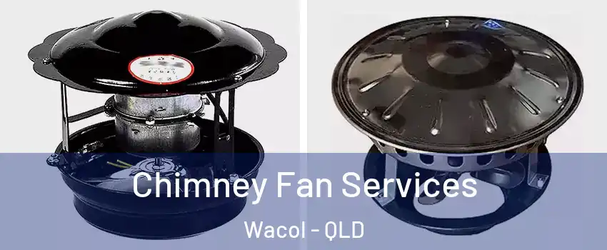 Chimney Fan Services Wacol - QLD