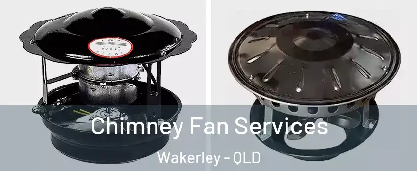 Chimney Fan Services Wakerley - QLD