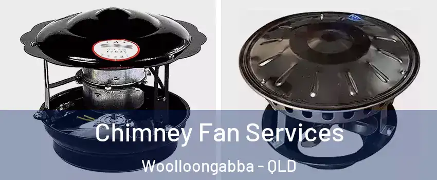Chimney Fan Services Woolloongabba - QLD