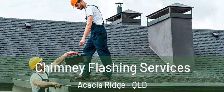 Chimney Flashing Services Acacia Ridge - QLD